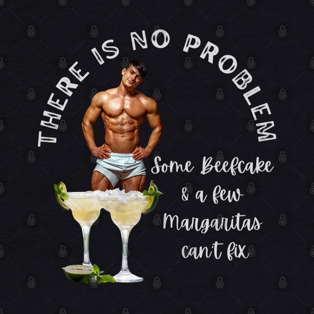 Stud T-Shirt There is No Problem Some Beefcake and Margaritas Can't Fix by SailorsDelight